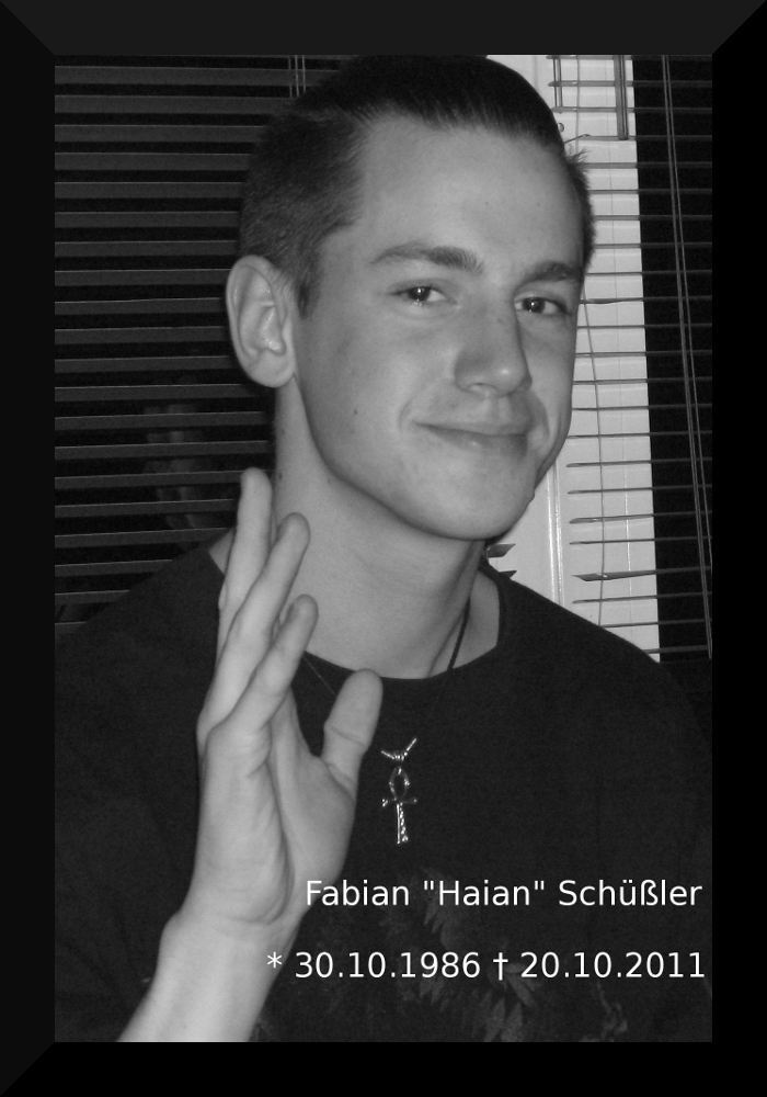 Fabian "Haian" Schüßler * 30.10.1986 † 20.10.2011